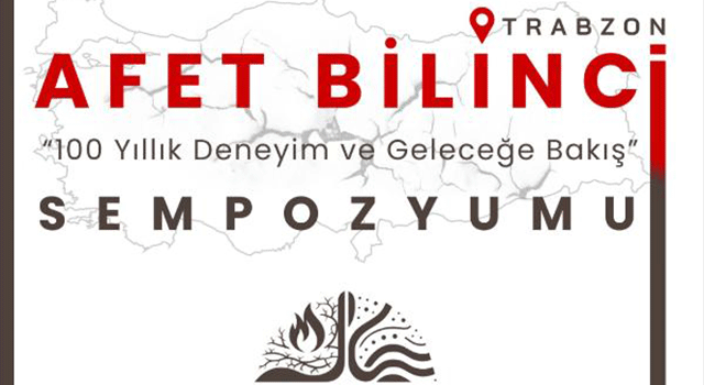 Trabzon’da Afet Bilinci Sempozyumu: “100 Yıllık Deneyimle Güvenli Geleceğe”